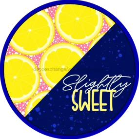 Wreath Sign, Lemon Sign, Summer Sign, Slightly Sweet, 18" Wood Round  Sign CR-040, DecoExchange, Sign For Wreath
